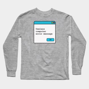 Funny Useless Computer Error Message Long Sleeve T-Shirt